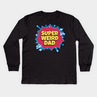 Super Weird Dad - Funny Fathers Day Kids Long Sleeve T-Shirt